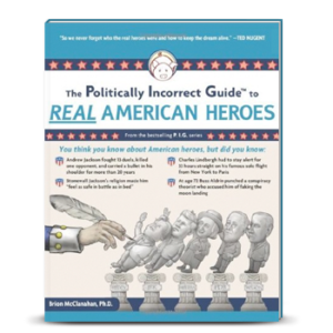 The Politically Incorrect Guide to Real American Heroes