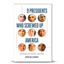 9 Presidents Who Screwed Up America: And Four Who Tried to Save Her